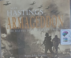 Armageddon - The Battle for Germany 1944-45 written by Max Hastings performed by John Sessions on Audio CD (Abridged)